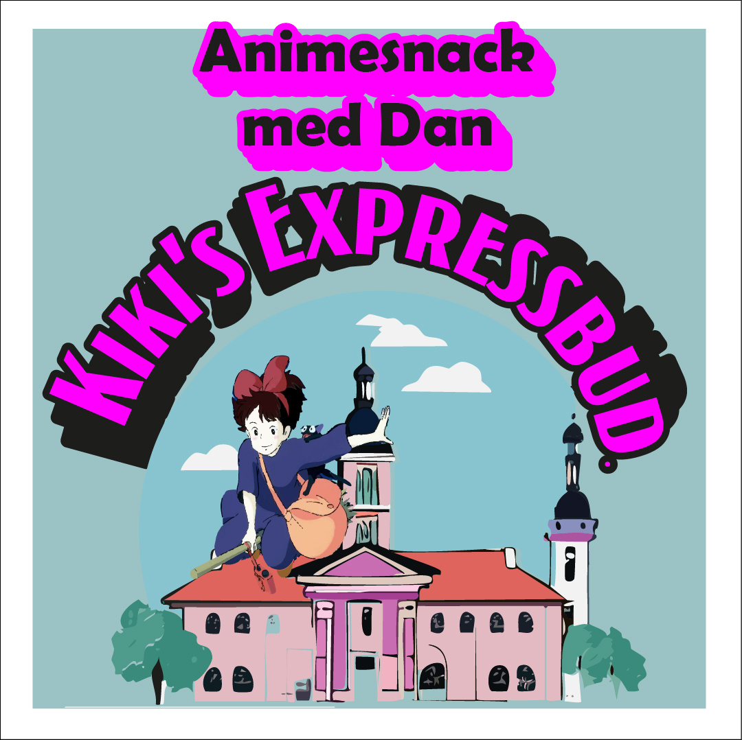 Animesnack med Dan: Kiki’s Expressbud.