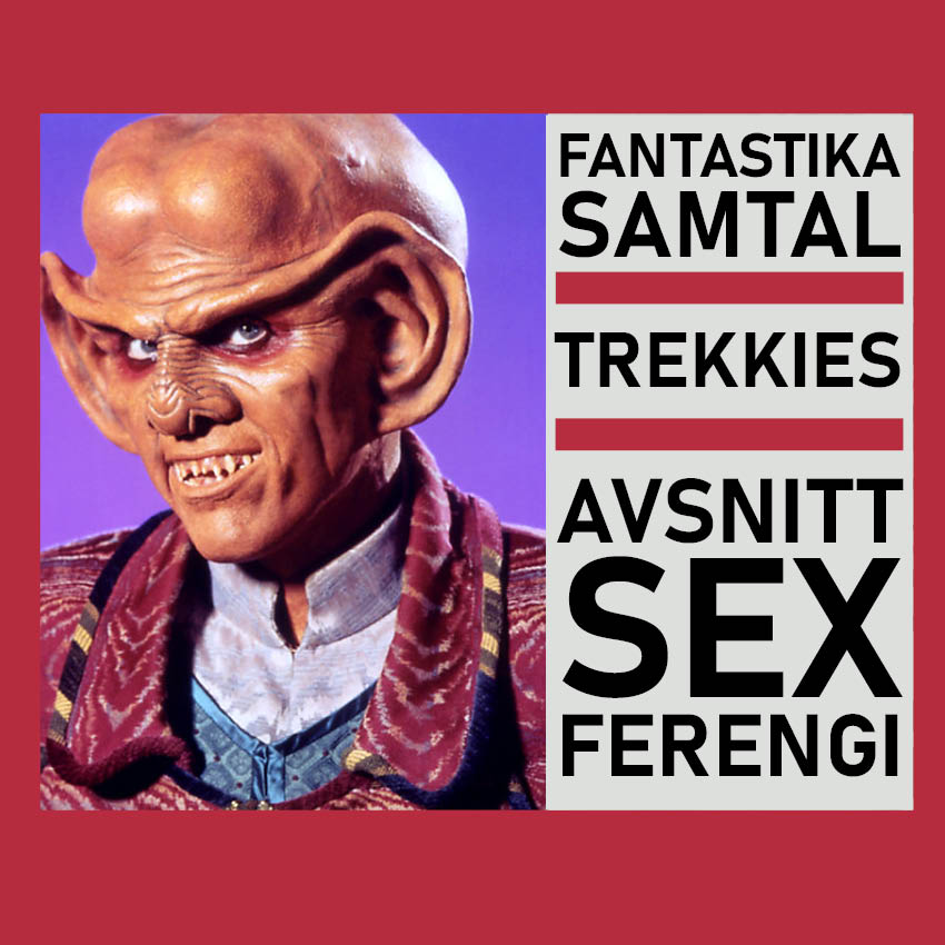 FANTASTISKA SAMTAL – TREKKIES: AVSNITT 6 Ferengi